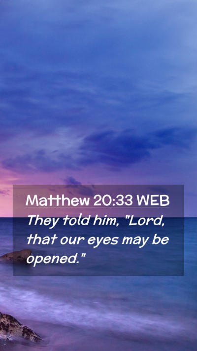 Picture 02 - Matthew 20:33 WEB Mobile Phone Wallpaper - They told him, 