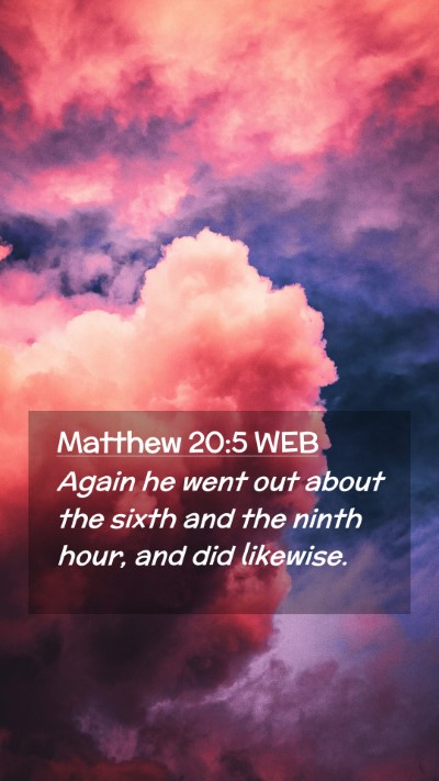 Picture 02 - Matthew 20:5 WEB Mobile Phone Wallpaper - Again he went out about the sixth and the ninth - Mobile Bible Verse Wallpaper