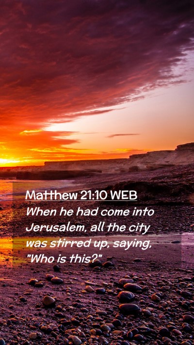 Picture 02 - Matthew 21:10 WEB Mobile Phone Wallpaper - When he had come into Jerusalem, all the city was - Mobile Bible Verse Wallpaper