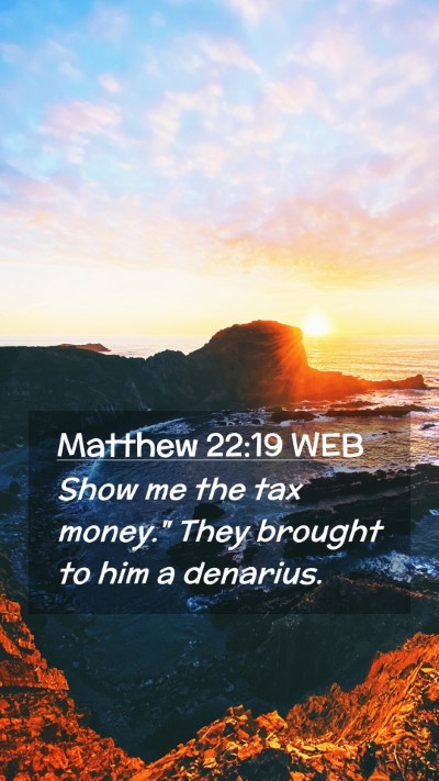 Picture 02 - Matthew 22:19 WEB Mobile Phone Wallpaper - Show me the tax money.