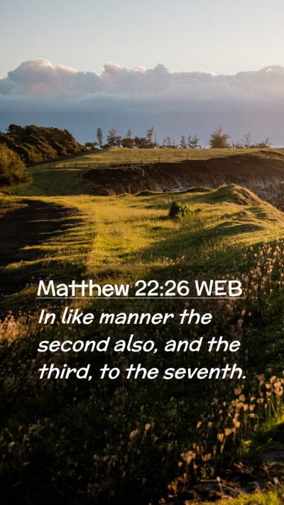 Picture 02 - Matthew 22:26 WEB Mobile Phone Wallpaper - In like manner the second also, and the third, to - Mobile Bible Verse Wallpaper