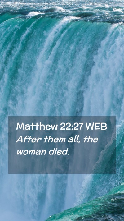 Picture 02 - Matthew 22:27 WEB Mobile Phone Wallpaper - After them all, the woman - Mobile Bible Verse Wallpaper