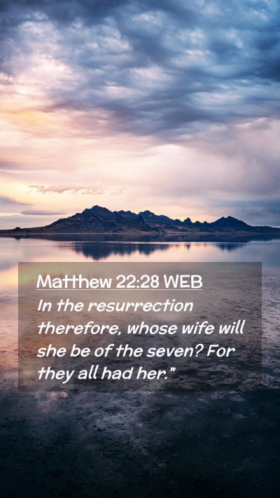 Picture 02 - Matthew 22:28 WEB Mobile Phone Wallpaper - In the resurrection therefore, whose wife will - Mobile Bible Verse Wallpaper