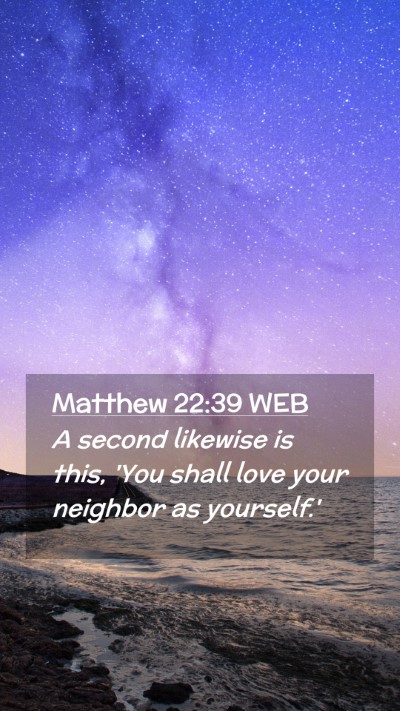 Picture 02 - Matthew 22:39 WEB Mobile Phone Wallpaper - A second likewise is this, 'You shall love your - Mobile Bible Verse Wallpaper