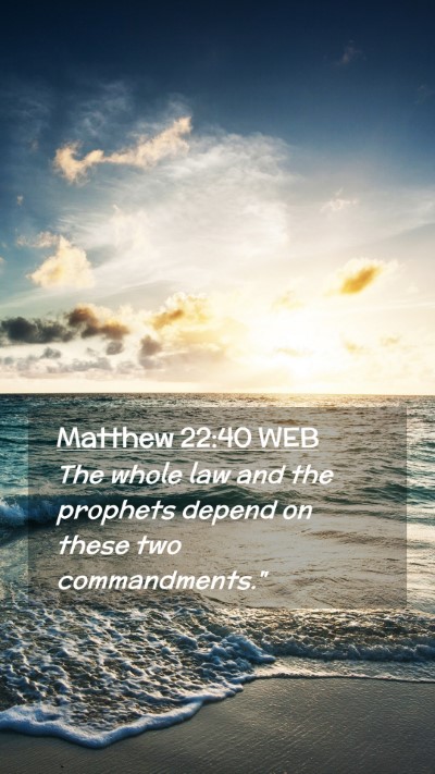 Picture 02 - Matthew 22:40 WEB Mobile Phone Wallpaper - The whole law and the prophets depend on these - Mobile Bible Verse Wallpaper