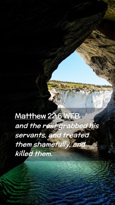 Picture 02 - Matthew 22:6 WEB Mobile Phone Wallpaper - and the rest grabbed his servants, and treated - Mobile Bible Verse Wallpaper