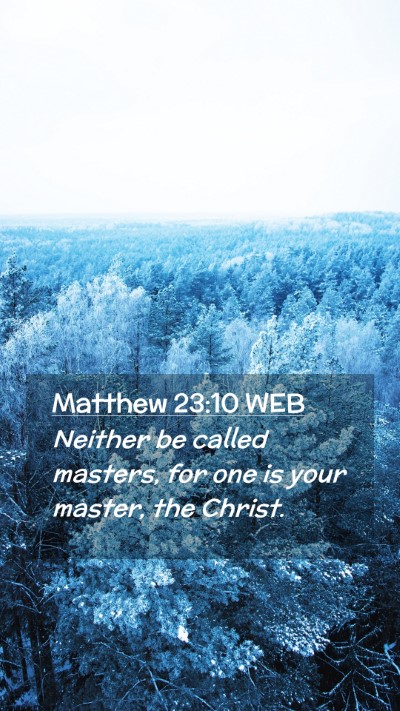 Picture 02 - Matthew 23:10 WEB Mobile Phone Wallpaper - Neither be called masters, for one is your - Mobile Bible Verse Wallpaper