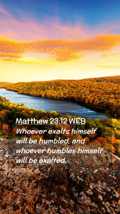 Picture 02 - Matthew 23:12 WEB Mobile Phone Wallpaper - Whoever exalts himself will be humbled, and - Mobile Bible Verse Wallpaper