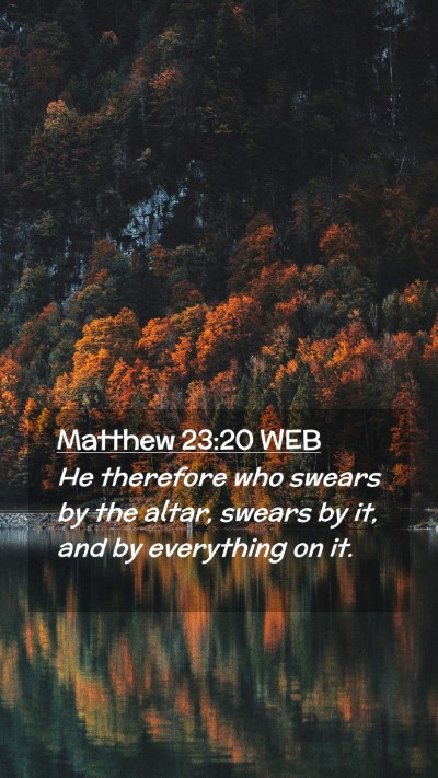 Picture 02 - Matthew 23:20 WEB Mobile Phone Wallpaper - He therefore who swears by the altar, swears by - Mobile Bible Verse Wallpaper