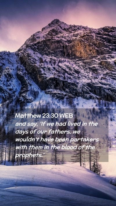 Picture 02 - Matthew 23:30 WEB Mobile Phone Wallpaper - and say, 'If we had lived in the days of our - Mobile Bible Verse Wallpaper