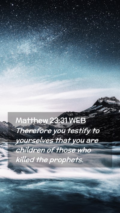 Picture 02 - Matthew 23:31 WEB Mobile Phone Wallpaper - Therefore you testify to yourselves that you are - Mobile Bible Verse Wallpaper