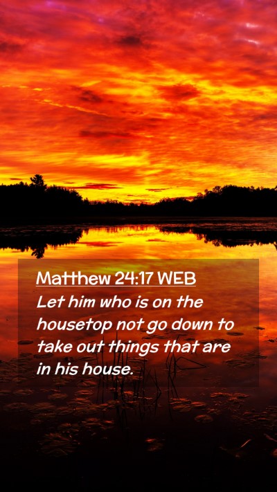 Picture 02 - Matthew 24:17 WEB Mobile Phone Wallpaper - Let him who is on the housetop not go down to - Mobile Bible Verse Wallpaper