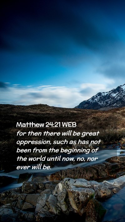 Picture 02 - Matthew 24:21 WEB Mobile Phone Wallpaper - for then there will be great oppression, such as - Mobile Bible Verse Wallpaper