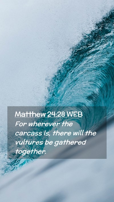 Picture 02 - Matthew 24:28 WEB Mobile Phone Wallpaper - For wherever the carcass is, there will the - Mobile Bible Verse Wallpaper