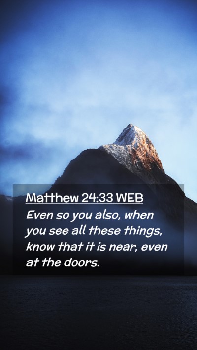 Picture 02 - Matthew 24:33 WEB Mobile Phone Wallpaper - Even so you also, when you see all these things, - Mobile Bible Verse Wallpaper