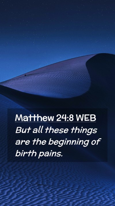Picture 02 - Matthew 24:8 WEB Mobile Phone Wallpaper - But all these things are the beginning of birth - Mobile Bible Verse Wallpaper