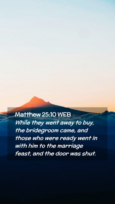 Picture 02 - Matthew 25:10 WEB Mobile Phone Wallpaper - While they went away to buy, the bridegroom came, - Mobile Bible Verse Wallpaper