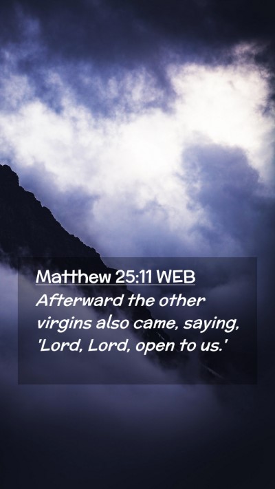 Picture 02 - Matthew 25:11 WEB Mobile Phone Wallpaper - Afterward the other virgins also came, saying, - Mobile Bible Verse Wallpaper