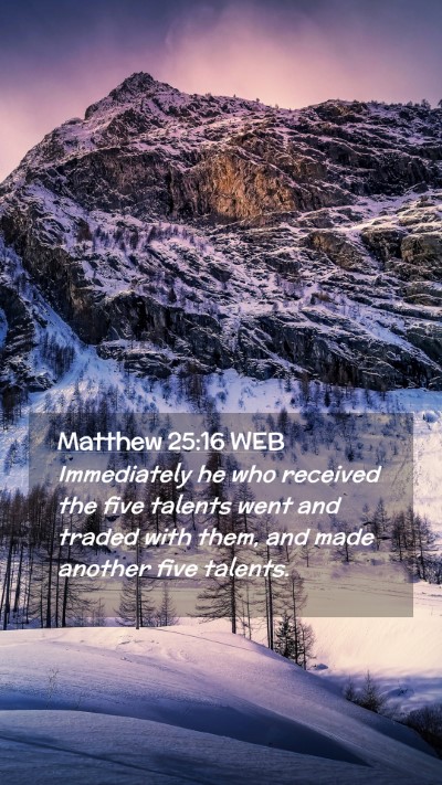 Picture 02 - Matthew 25:16 WEB Mobile Phone Wallpaper - Immediately he who received the five talents went - Mobile Bible Verse Wallpaper