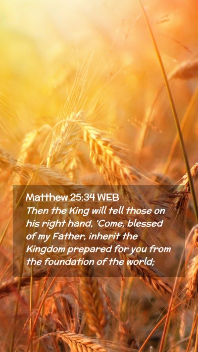 Picture 02 - Matthew 25:34 WEB Mobile Phone Wallpaper - Then the King will tell those on his right hand, - Mobile Bible Verse Wallpaper
