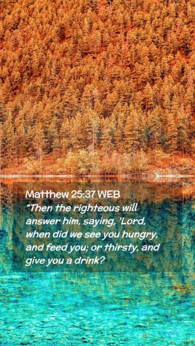 Picture 02 - Matthew 25:37 WEB Mobile Phone Wallpaper - 