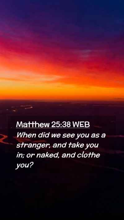 Picture 02 - Matthew 25:38 WEB Mobile Phone Wallpaper - When did we see you as a stranger, and take you - Mobile Bible Verse Wallpaper