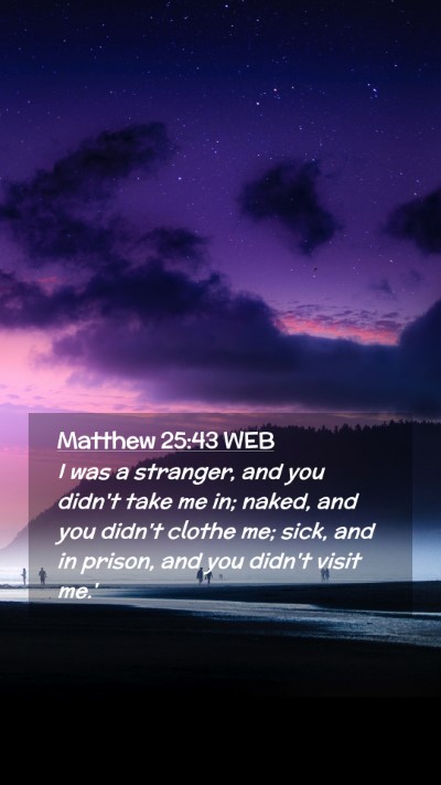 Picture 02 - Matthew 25:43 WEB Mobile Phone Wallpaper - I was a stranger, and you didn't take me in; - Mobile Bible Verse Wallpaper