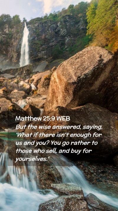 Picture 02 - Matthew 25:9 WEB Mobile Phone Wallpaper - But the wise answered, saying, 'What if there - Mobile Bible Verse Wallpaper