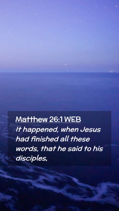 Picture 02 - Matthew 26:1 WEB Mobile Phone Wallpaper - It happened, when Jesus had finished all these - Mobile Bible Verse Wallpaper