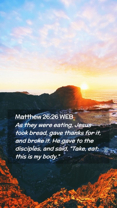 Picture 02 - Matthew 26:26 WEB Mobile Phone Wallpaper - As they were eating, Jesus took bread, gave - Mobile Bible Verse Wallpaper