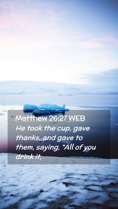 Picture 02 - Matthew 26:27 WEB Mobile Phone Wallpaper - He took the cup, gave thanks, and gave to them, - Mobile Bible Verse Wallpaper