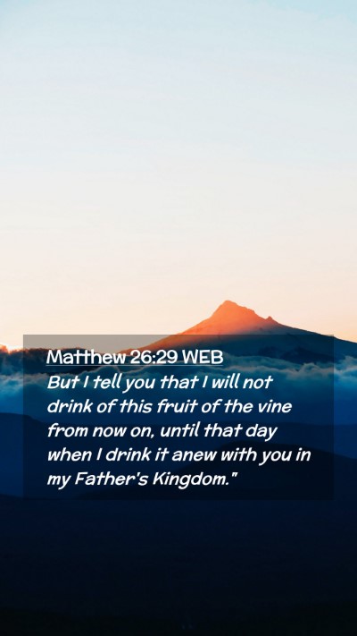 Picture 02 - Matthew 26:29 WEB Mobile Phone Wallpaper - But I tell you that I will not drink of this - Mobile Bible Verse Wallpaper