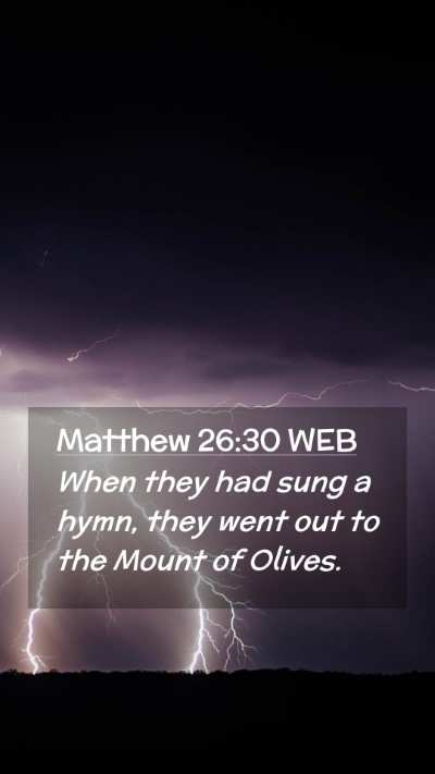 Picture 02 - Matthew 26:30 WEB Mobile Phone Wallpaper - When they had sung a hymn, they went out to the - Mobile Bible Verse Wallpaper