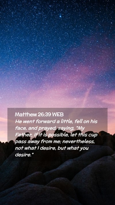 Picture 02 - Matthew 26:39 WEB Mobile Phone Wallpaper - He went forward a little, fell on his face, and - Mobile Bible Verse Wallpaper