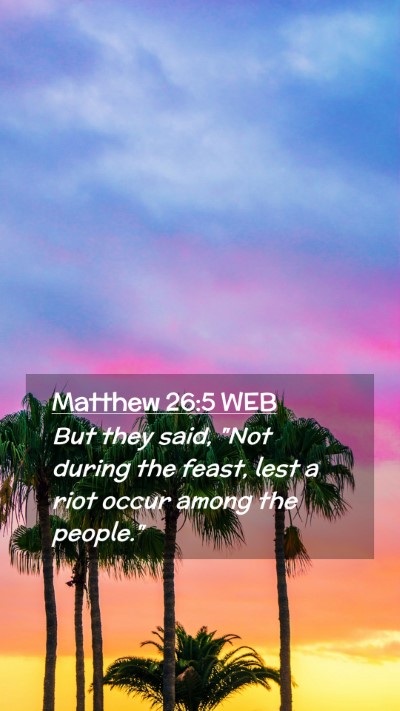 Picture 02 - Matthew 26:5 WEB Mobile Phone Wallpaper - But they said, 