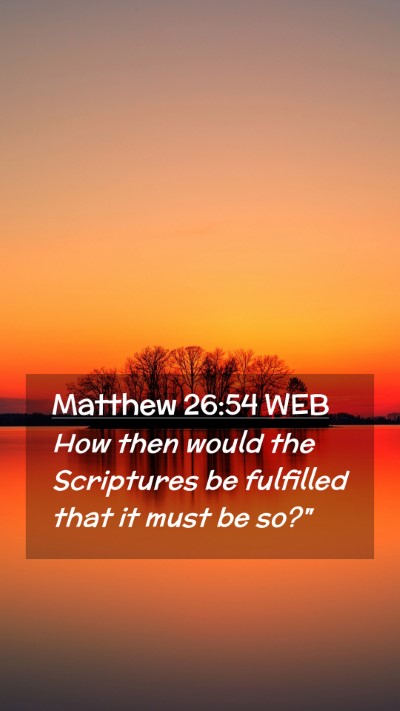 Picture 02 - Matthew 26:54 WEB Mobile Phone Wallpaper - How then would the Scriptures be fulfilled that - Mobile Bible Verse Wallpaper