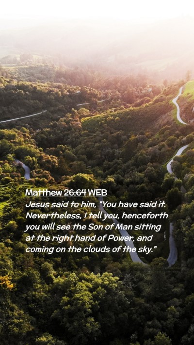Picture 02 - Matthew 26:64 WEB Mobile Phone Wallpaper - Jesus said to him, 