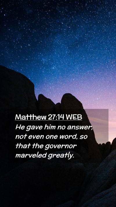 Picture 02 - Matthew 27:14 WEB Mobile Phone Wallpaper - He gave him no answer, not even one word, so that - Mobile Bible Verse Wallpaper