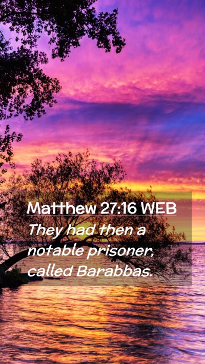 Picture 02 - Matthew 27:16 WEB Mobile Phone Wallpaper - They had then a notable prisoner, called - Mobile Bible Verse Wallpaper
