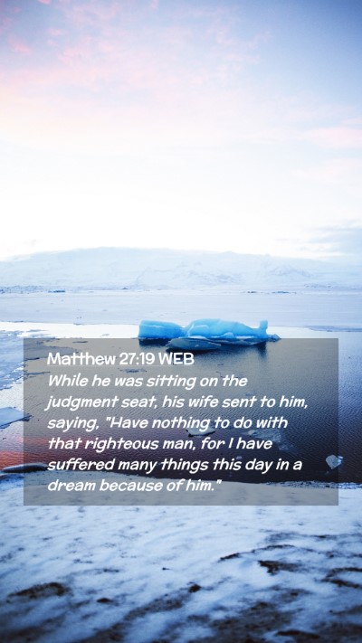 Picture 02 - Matthew 27:19 WEB Mobile Phone Wallpaper - While he was sitting on the judgment seat, his - Mobile Bible Verse Wallpaper