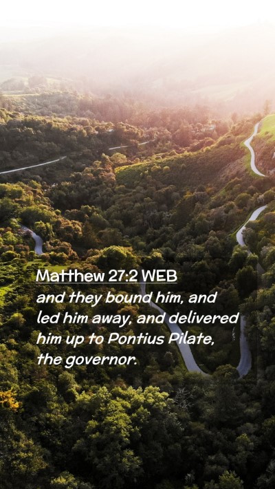 Picture 02 - Matthew 27:2 WEB Mobile Phone Wallpaper - and they bound him, and led him away, and - Mobile Bible Verse Wallpaper
