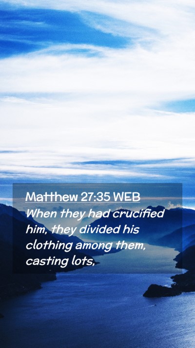 Picture 02 - Matthew 27:35 WEB Mobile Phone Wallpaper - When they had crucified him, they divided his - Mobile Bible Verse Wallpaper