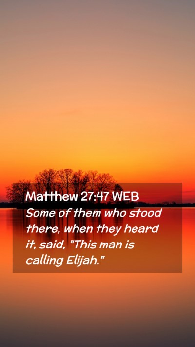 Picture 02 - Matthew 27:47 WEB Mobile Phone Wallpaper - Some of them who stood there, when they heard it, - Mobile Bible Verse Wallpaper