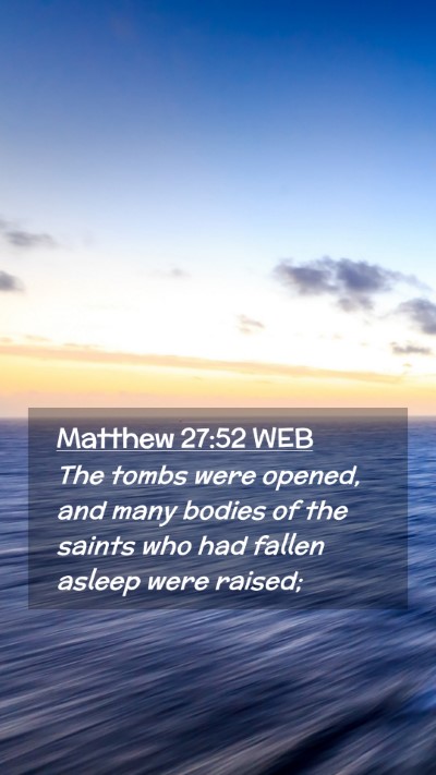 Picture 02 - Matthew 27:52 WEB Mobile Phone Wallpaper - The tombs were opened, and many bodies of the - Mobile Bible Verse Wallpaper