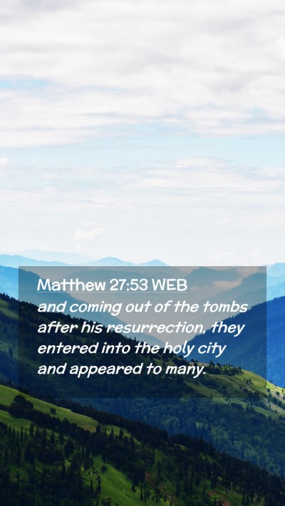 Picture 02 - Matthew 27:53 WEB Mobile Phone Wallpaper - and coming out of the tombs after his - Mobile Bible Verse Wallpaper