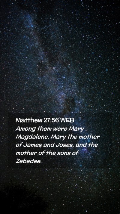 Picture 02 - Matthew 27:56 WEB Mobile Phone Wallpaper - Among them were Mary Magdalene, Mary the mother - Mobile Bible Verse Wallpaper