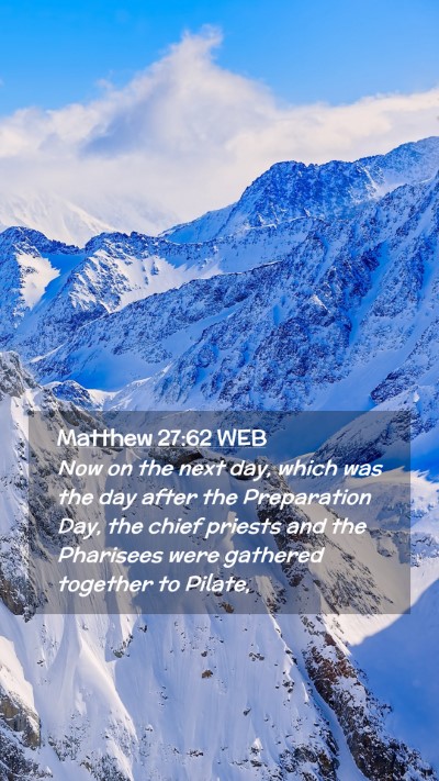 Picture 02 - Matthew 27:62 WEB Mobile Phone Wallpaper - Now on the next day, which was the day after the - Mobile Bible Verse Wallpaper