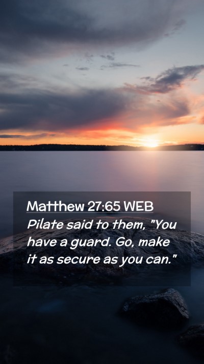 Picture 02 - Matthew 27:65 WEB Mobile Phone Wallpaper - Pilate said to them, 