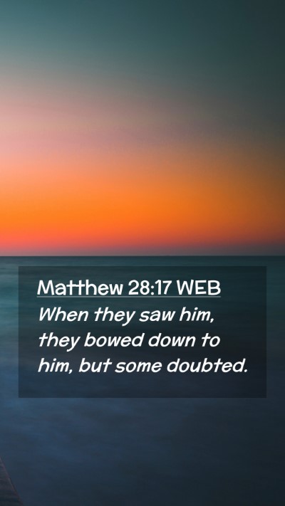 Picture 02 - Matthew 28:17 WEB Mobile Phone Wallpaper - When they saw him, they bowed down to him, but - Mobile Bible Verse Wallpaper