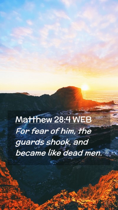 Picture 02 - Matthew 28:4 WEB Mobile Phone Wallpaper - For fear of him, the guards shook, and became - Mobile Bible Verse Wallpaper
